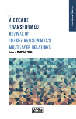 A Decade Transformed Revival of Turkey and Somalia's Multilayer Relati